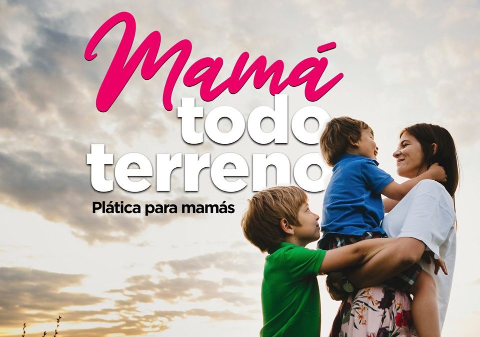 Plática para mamás » Mamá todo terreno» Instituto Bilingüe México Moderno.